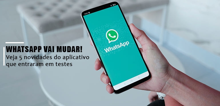 WhatsApp vai mudar! Veja 5 novidades do aplicativo que entraram em testes